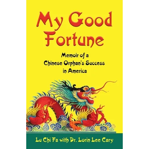 My Good Fortune: Memoir of a Chinese Orphan's Success in America - Paperback