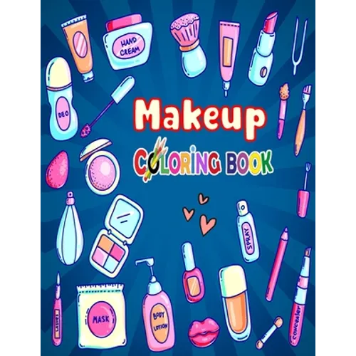 Makeup Coloring Book: The Creative Toddler's girls First Coloring Book Ages 3-8 - Paperback