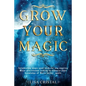 Grow Your Magic: Invigorating magic spell book for any aspiring Wicca practitioner looking to enhance their knowledge of Wicca herbal spells - Paperback