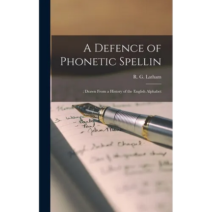 A Defence of Phonetic Spellin: ; Drawn From a History of the English Alphabet - Hardcover