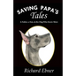 Saving Papa's Tales: A Father, a Son, & the Dog Who Knew More - Paperback