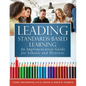 Leading Standards-Based Learning: An Implementation Guide for Schools and Districts (a Comprehensive, Five-Step Marzano Resources Curriculum Implement - Paperback