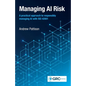 Managing AI Risk: A practical approach to responsibly managing AI with ISO 42001 - Paperback
