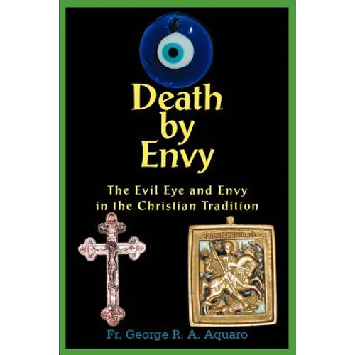 Death by Envy: The Evil Eye and Envy in the Christian Tradition - Paperback