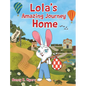 Lola's Amazing Journey Home - Hardcover