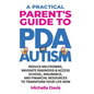 A Practical Parent's Guide to PDA and Autism: Reduce Meltdowns, Navigate Diagnosis & Access School, Insurance and Financial Resources to Transform You - Hardcover