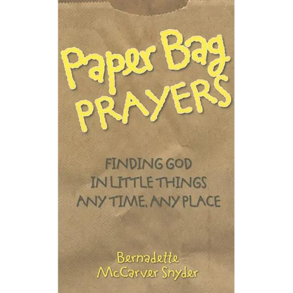 Paper Bag Prayers: Finding God in Little Things: Any Time, Any Place - Paperback