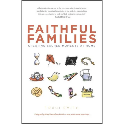 Faithful Families: Creating Sacred Moments at Home - Paperback