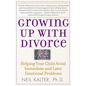 Growing Up with Divorce: Helping Your Child Avoid Immediate and Later Emotional Problems - Paperback