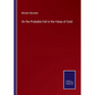 On the Probable Fall in the Value of Gold - Paperback