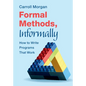Formal Methods, Informally: How to Write Programs That Work - Paperback