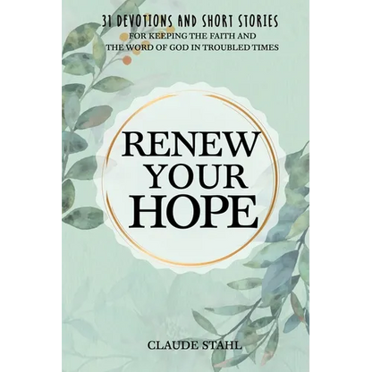 Renew Your Hope: 31 Devotions and Short Stories for Keeping the Faith and the Word of God in Troubled Times - Paperback