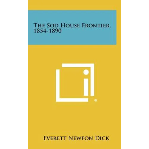 The Sod House Frontier, 1854-1890 - Hardcover