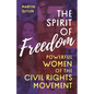 The Spirit of Freedom: Powerful Women of the Civil Rights Movement - Hardcover