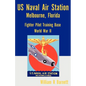 Us Naval Air Station, Melbourne, Florida World War II - Paperback