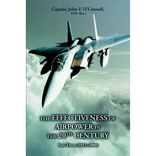 The Effectiveness of Airpower in the 20th Century: Part Three (1945 - 2000) - Paperback