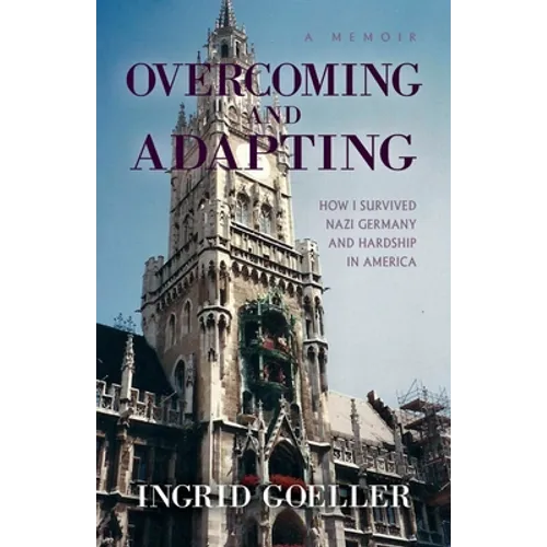 Overcoming and Adapting: How I survived Nazi Germany and Hardship in America - Paperback