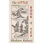 The Little Book of Tea: Japanese Harmony of Art Culture and the Simple Life - Paperback