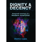 Dignity and Decency: Rhapsodic Musings of a Modern Anarchist - Hardcover