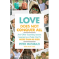 Love Does Not Conquer All: And Other Surprising Lessons I Learned as a Foster Dad to More Than 40 Kids - Hardcover