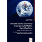 Efficient Service Discovery in Large-scale Mobile Agent Systems - Paperback