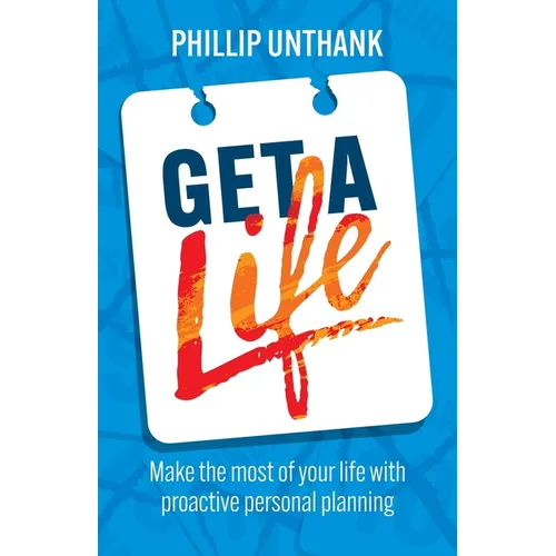 Get a Life: Make the most of your time with proactive personal planning - Paperback