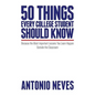 50 Things Every College Student Should Know: Because the Most Important Lessons You Learn Happen Outside the Classroom - Paperback