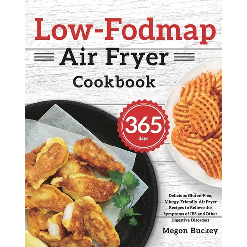 Low-Fodmap Air Fryer Cookbook: 365-Day Delicious Gluten-Free, Allergy-Friendly Air Fryer Recipes to Relieve the Symptoms of IBS and Other Digestive Di - Paperback