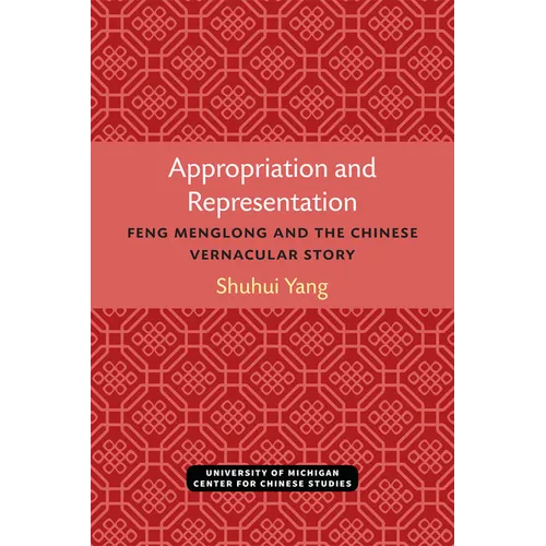 Appropriation and Representation: Feng Menglong and the Chinese Vernacular Story - Paperback
