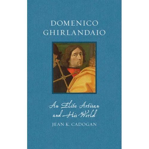 Domenico Ghirlandaio: An Elite Artisan and His World - Hardcover