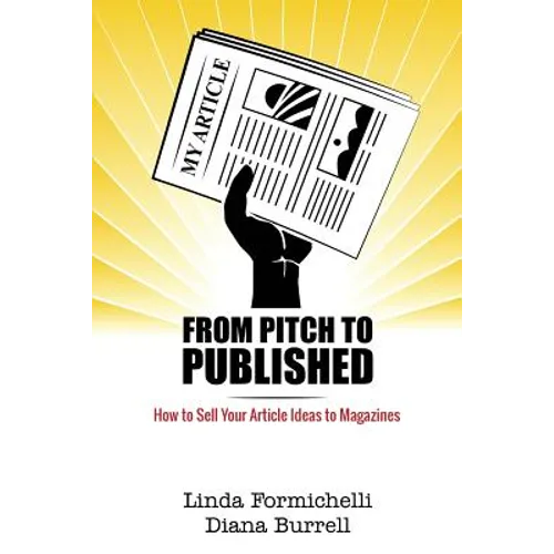From Pitch to Published: How to Sell Your Article Ideas to Magazines - Paperback