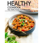 Healthy Cookbook: Fast, Healthy Recipes You'll Want to Eat - Paperback