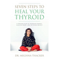 Seven Steps to Heal Your Thyroid: A Proven Plan to Increase Energy, Elevate Mood & Optimize Weight - Paperback
