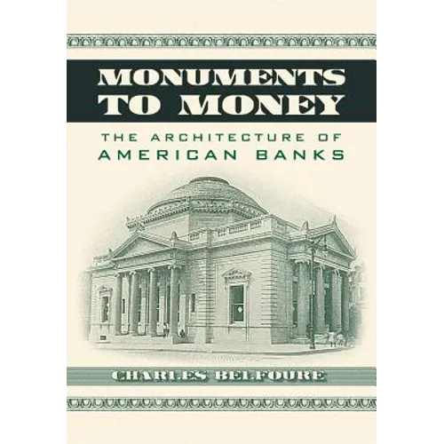 Monuments to Money: The Architecture of American Banks - Paperback