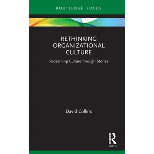 Rethinking Organizational Culture: Redeeming Culture Through Stories - Hardcover