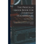 The Priscilla Cook Book for Everyday Housekeepers: A Collection of Recipes Compiled From the Modern Priscilla With Menus for Breakfasts, Lunches, Dinn - Hardcover