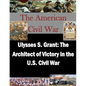 Ulysses S. Grant: The Architect of Victory in the U.S. Civil War - Paperback