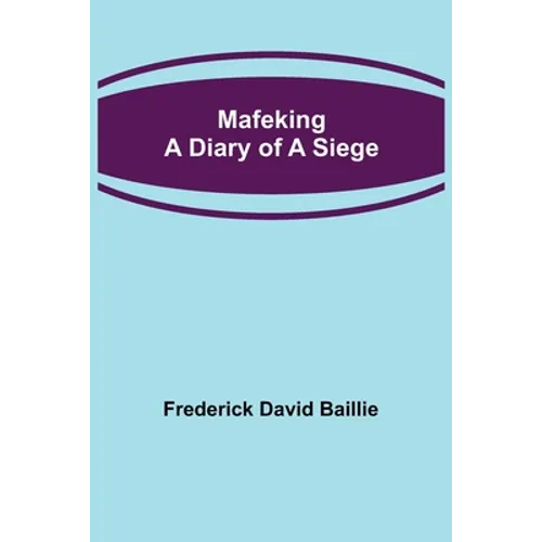 Mafeking: A Diary of a Siege - Paperback