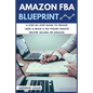 Amazon FBA: Amazon FBA Blueprint: A Step-By-Step Guide to Private Label & Build a Six-Figure Passive Income Selling on Amazon - Paperback