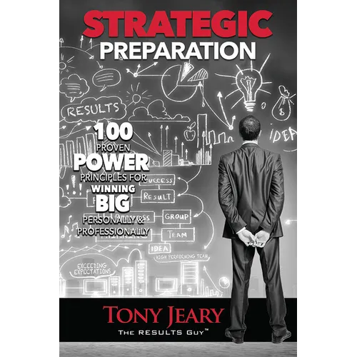 Strategic Preparation: 100 Proven Power Principles for Winning Big, Personally & Professionally - Paperback