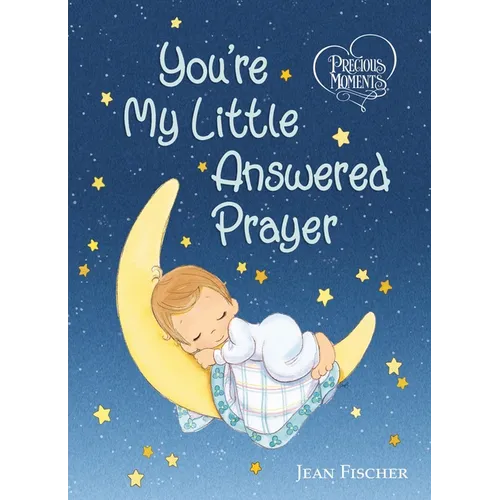 Precious Moments: You're My Little Answered Prayer - Board Book