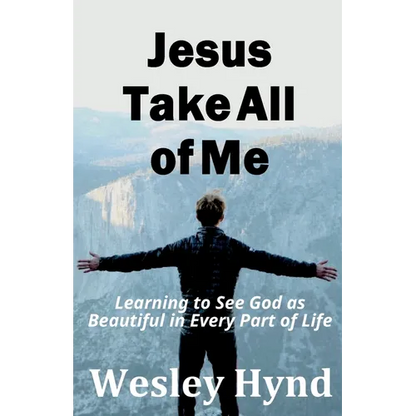 Jesus Take All of Me: Learning to See God as Beautiful in Every Part of Life - Paperback