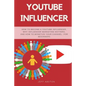 Youtube Influencer: How to Become a Youtube Influencer, Why Influencer Marketing Matters, and How to Monetize Your Channel - For Beginners - Paperback