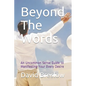 Beyond The Words: An Uncommon Sense Guide to Manifesting Your Every Desire - Paperback