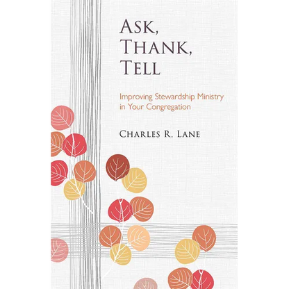 Ask, Thank, Tell: Improving Stewardship Ministry in Your Congregation - Paperback
