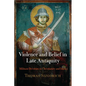 Violence and Belief in Late Antiquity: Militant Devotion in Christianity and Islam - Paperback
