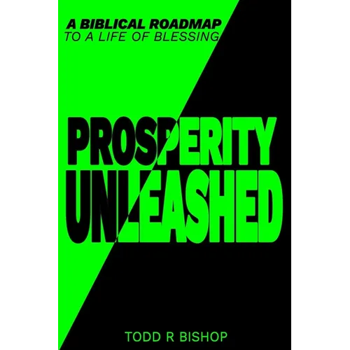 Prosperity Unleashed: A Biblical roadmap to a life of blessing - Paperback