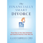 "The Financially Smart Divorce": 3 Steps to Your Ideal Settlement and Financial Security in Your New Life - Paperback