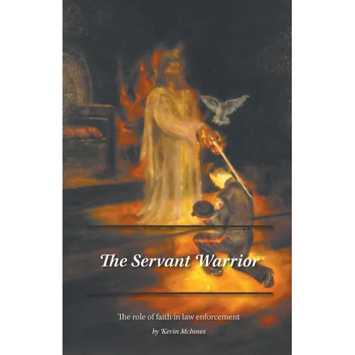 The Servant Warrior: The role of faith in law enforcement - Paperback