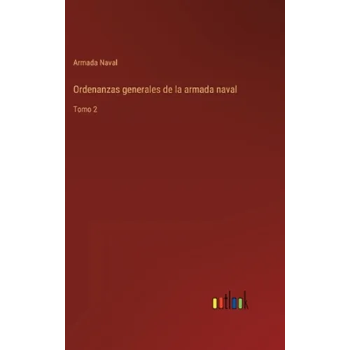 Ordenanzas generales de la armada naval: Tomo 2 - Hardcover